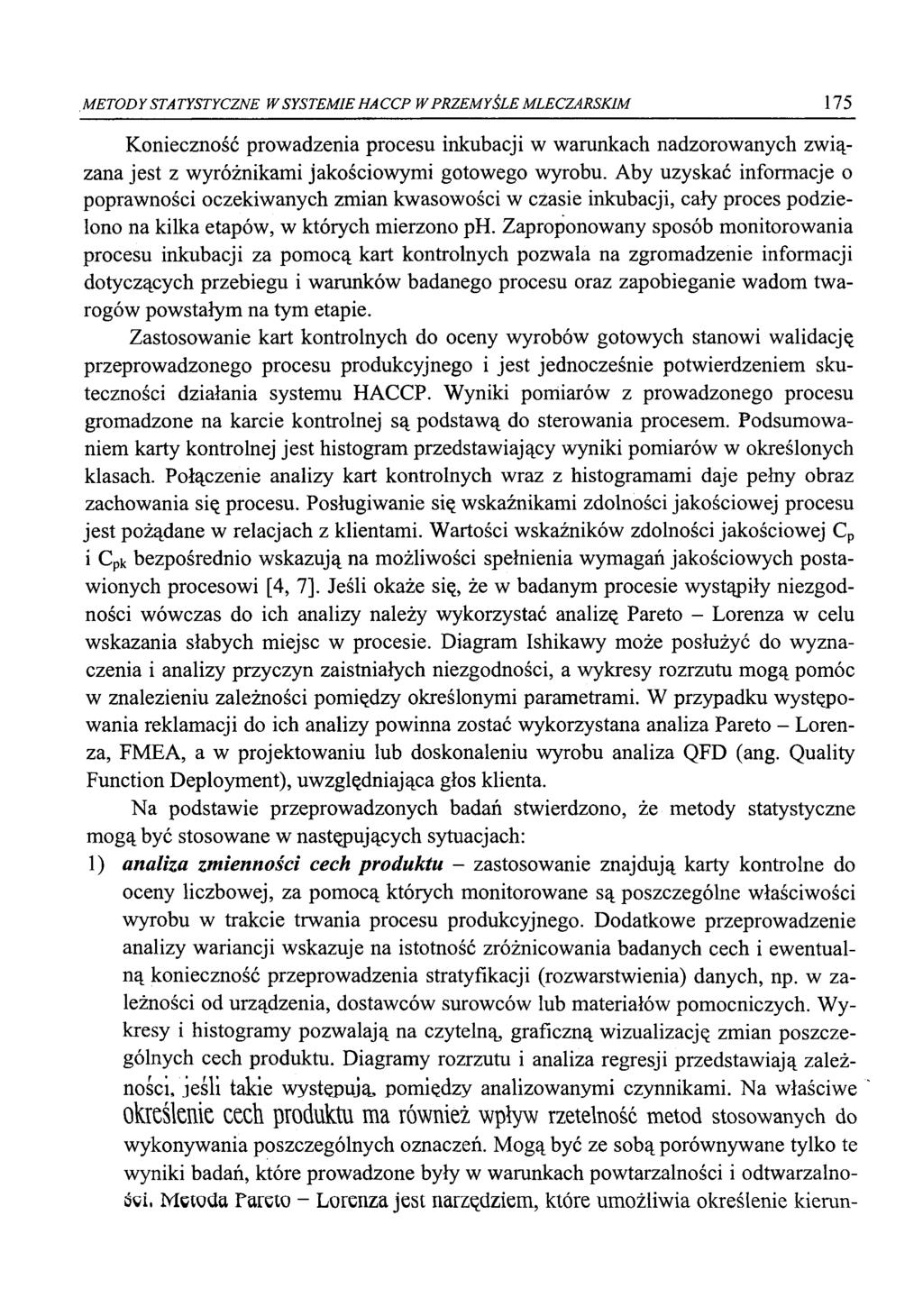 METODY STATYSTYCZNE W SYSTEMIE HACCP W PRZEMYŚLE MLECZARSKIM 175 Konieczność prowadzenia procesu inkubacji w warunkach nadzorowanych związana jest z wyróżnikami jakościowymi gotowego wyrobu.