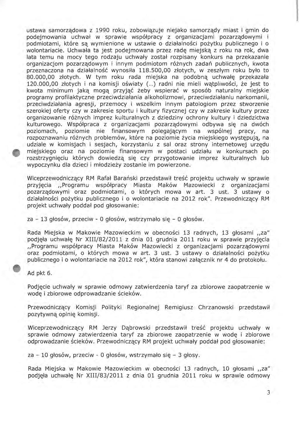 ustawa samorządowa z 1990 roku, zobowiązuje niejako samorządy miast i gmin do podejmowania uchwał w sprawie współpracy z organizacjami pozarządowymi i podmiotami, które są wymienione w ustawie o