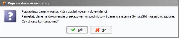 Jeśli użytkownik wybierze opcję Tak, przycisk zostanie zablokowany (stanie się nieaktywny), a okno przejdzie w tryb poprawy danych do edycji zostają odblokowane wszystkie pola, które są aktywne dla