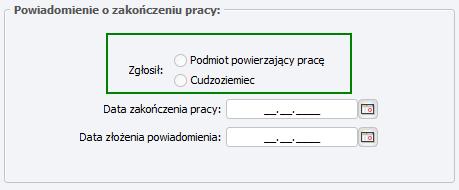 W sekcji Powiadomienie o zakończeniu pracy zostało dodane pole wyboru opcji Zgłosił przechowujące informację o tym, kto zgłosił zakończenie pracy: czy podmiot powierzający pracę czy cudzoziemiec.