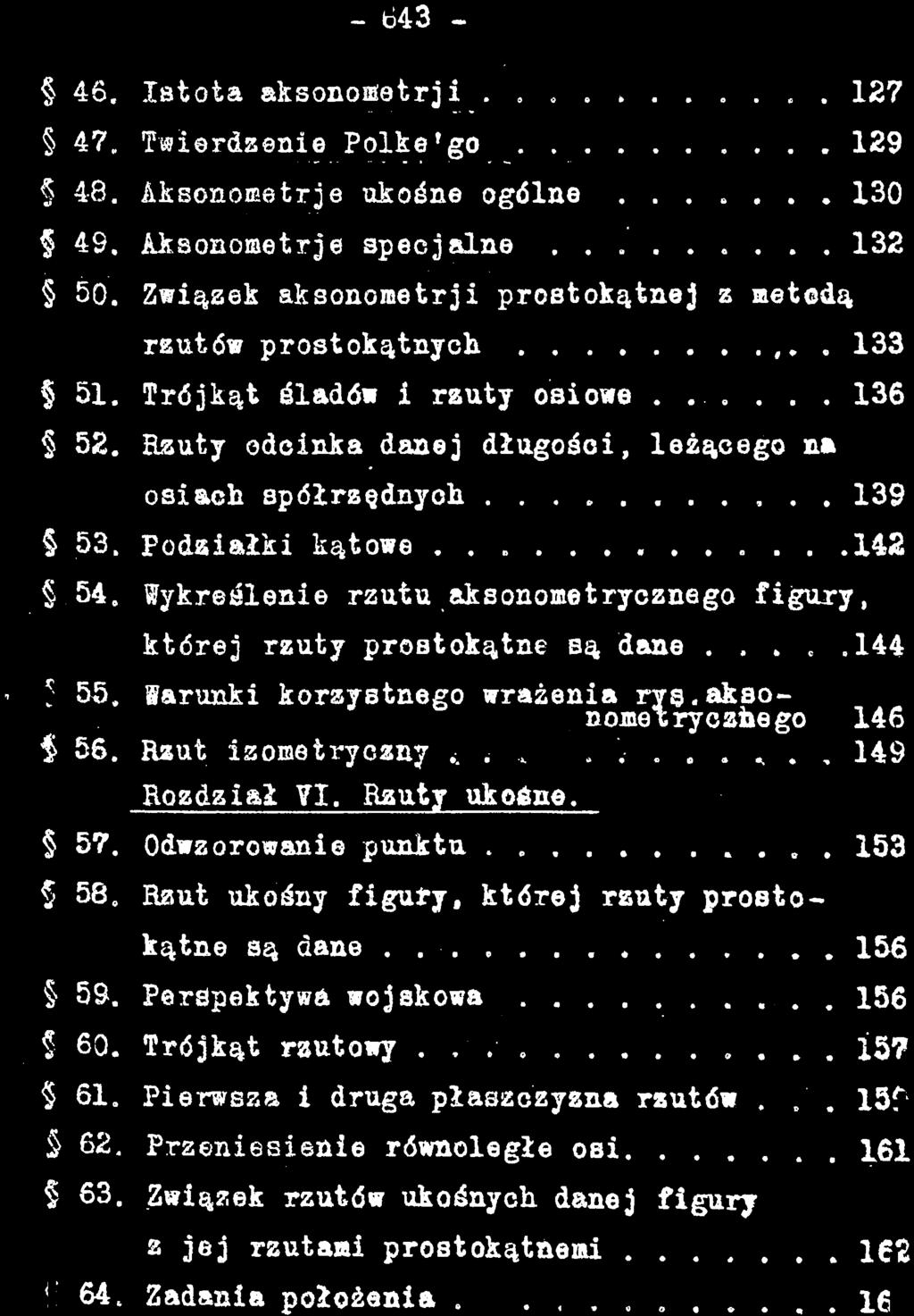 Rzut izometryczny ^.... ^., 149 Rozdział YI. Rzuty ukośne. 57. Odwzorowanie punktu 153 58. Rzut ukośny figury, której rzuty prostokątne są dane. 156 59.