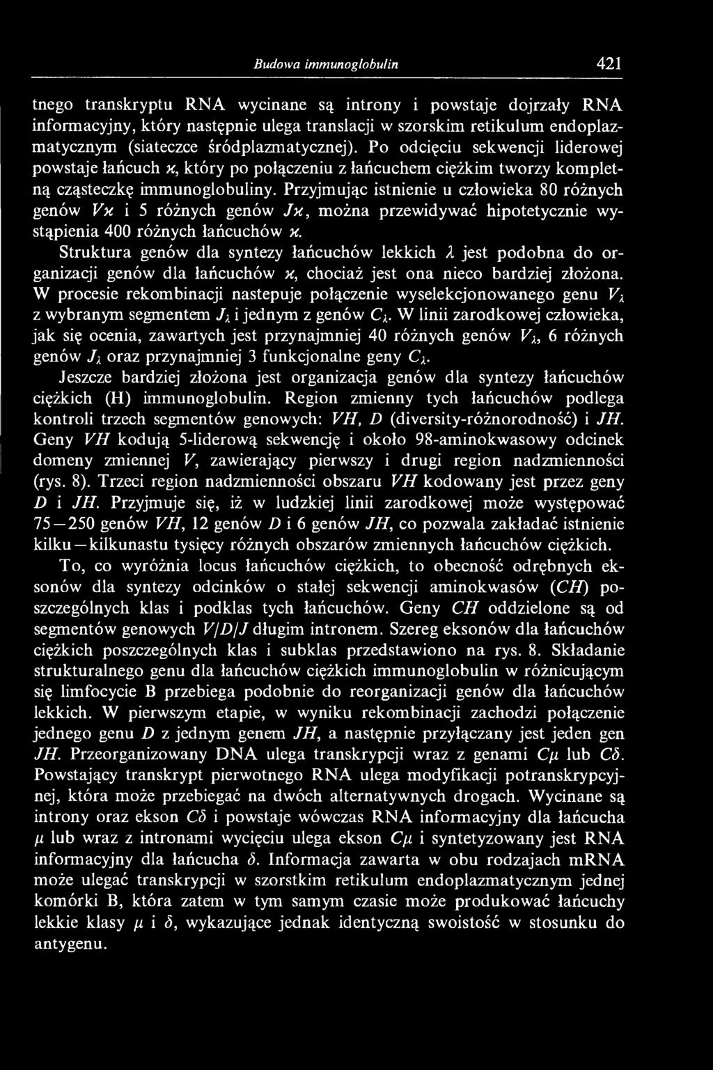 Przyjmując istnienie u człowieka 80 różnych genów Vx i 5 różnych genów J x, można przewidywać hipotetycznie wystąpienia 400 różnych łańcuchów x.