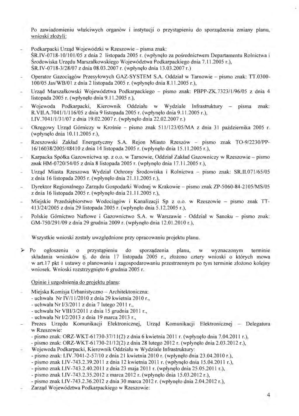 Po zawiadomieniu wlasciwych organ6w instytucji 0 przyst,!pieniu do sporz4dzenia zmiany planu, wnioski zlozyli : Podkarpacki UrZ4d Wojew6dzki w Rzeszowie - pisma znak: SR.