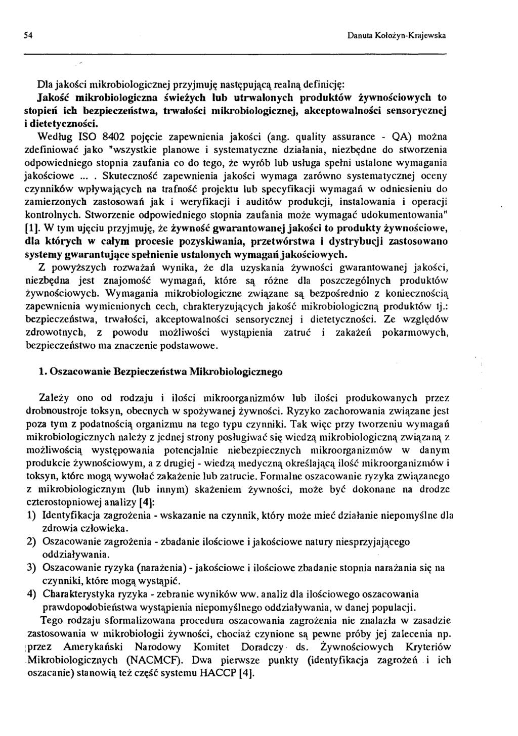 54 Danuta Kołożyn-Krajewska Dla jakości mikrobiologicznej przyjmuję następującą realną definicję: Jakość mikrobiologiczna świeżych lub utrw alonych produktów żywnościowych to stopień ich