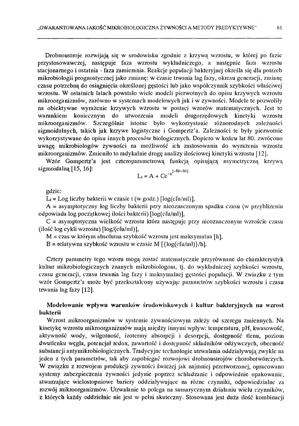 GWARANTOWANA JAKOŚĆ MIKROBIOLOGICZNA ŻYWNOŚCI A METODY PREDYKTYWNE 61 Drobnoustroje rozwijają się w srodowisku zgodnie z krzywą wzrostu, w której po fazie przystosowawczej, następuje faza wzrostu