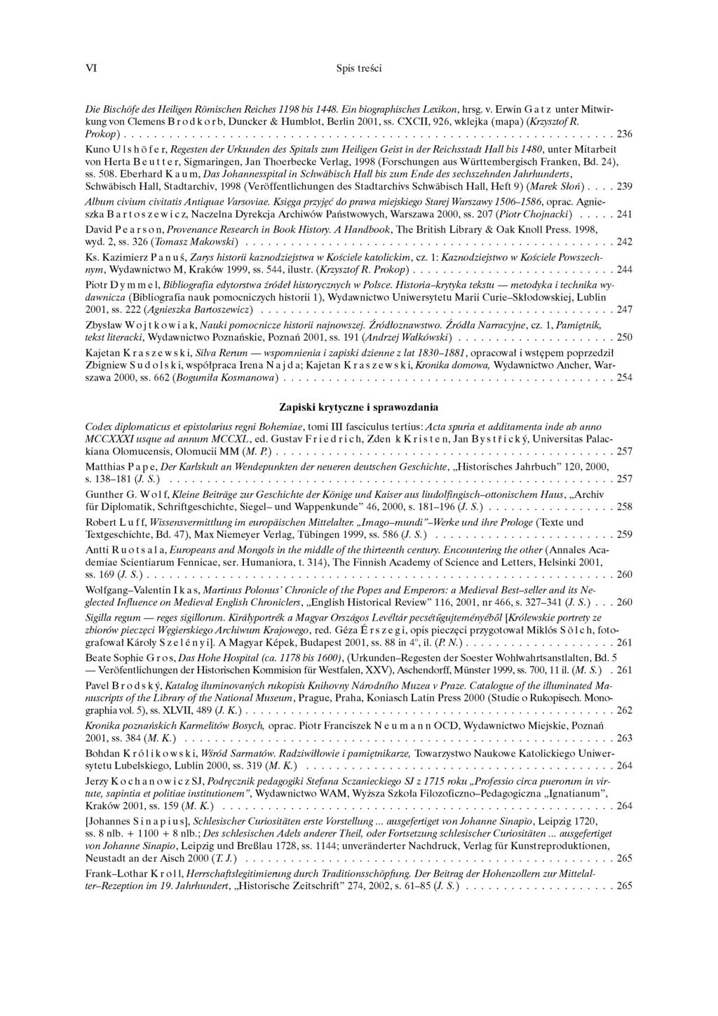 VI Spis treści Die Bischöfe des Heiligen Römischen Reiches 1198 bis 1448. Ein biographisches Lexikon, hrsg. v. Erwin G a t z unter Mitwirkung von Clemens Brodkorb, Duncker & Humblot, Berlin 2001, ss.