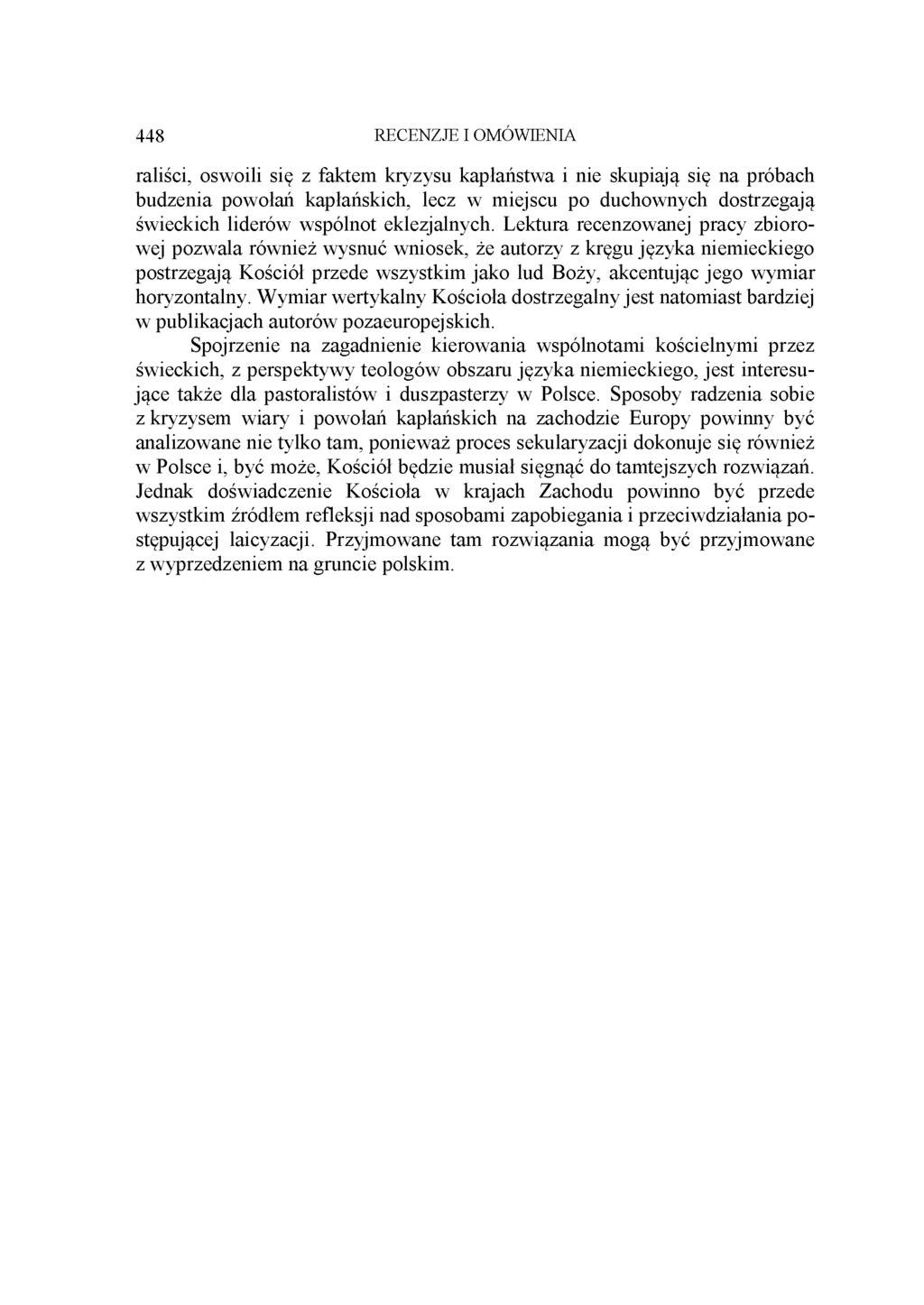 448 RECENZJE I OMÓWIENIA raliści, oswoili się z faktem kryzysu kapłaństwa i nie skupiają się na próbach budzenia powołań kapłańskich, lecz w miejscu po duchownych dostrzegają świeckich liderów