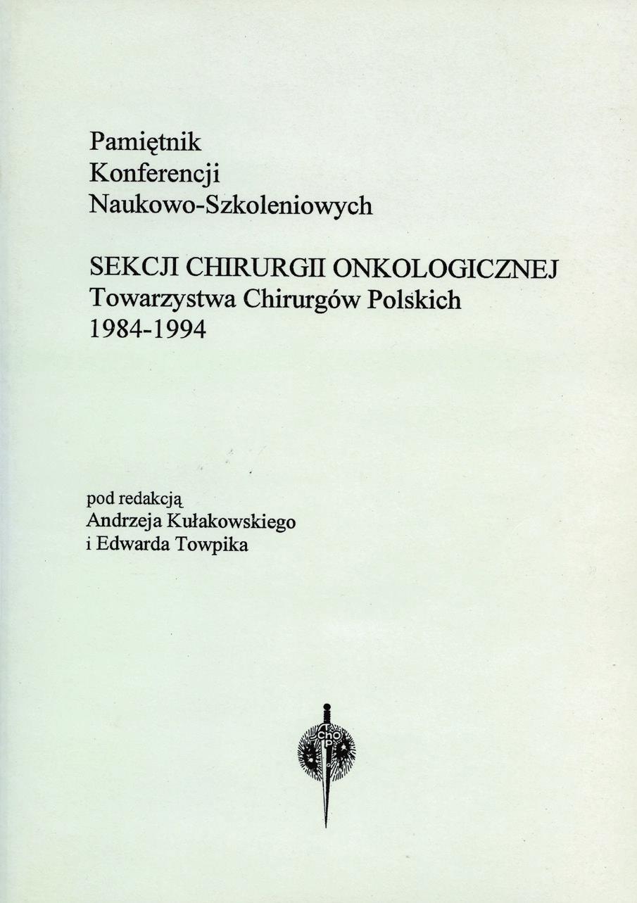 Podsumowanie tych materiałów zostało przygotowane i wydane przez Redakcję kwartalnika Nowotwory w formie książki: Pamiętnik Konferencji Naukowo- Szkoleniowych Sekcji Chirurgii Onkologicznej