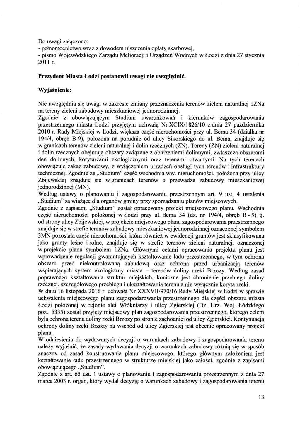Do uwagi zal'lczono: - pelnomocnictwo wraz z dowodem uiszczenia oplaty skarbowej, - pismo Wojewodzkiego Zarz'ldu Melioracji i Urz'ldzeil Wodnych w Lodzi z dnia 27 stycznia 2011 r.