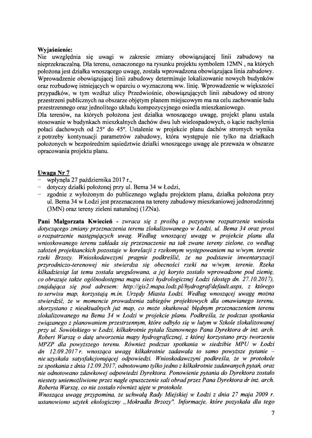 Nie uwzglydnia siy uwagi w zakresie zmiany obowi~uj,!cej linii zabudowy na nieprzekraczaln,!. Dla terenu, oznaczonego na rysunku projektu symbolem 12MN, na kt6rych polozonajest dzialka wnosz'!