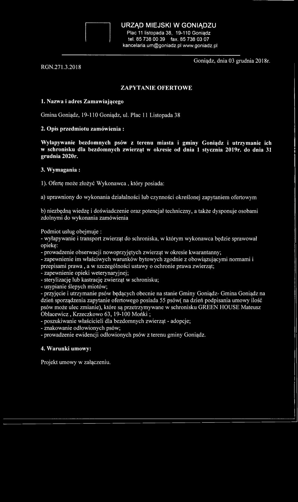Opis przedmiotu zam ówienia : Wyłapywanie bezdomnych psów z terenu miasta i gminy Goniądz i utrzymanie ich w schronisku dla bezdomnych zwierząt w okresie od dnia 1 stycznia 2019r.