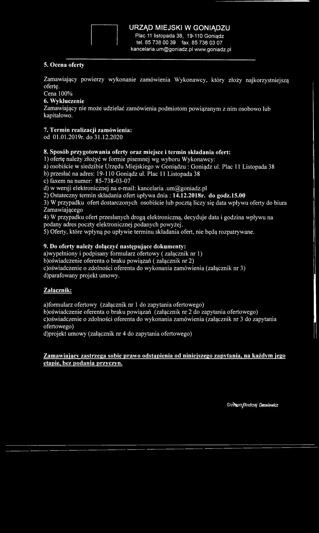 W ykluczenie Zam aw iający nie m oże udzielać zam ów ienia podm iotom pow iązanym z nim osobow o lub kapitałow o. 7. Termin realizacji zam ówienia: od 01.01.2019r. do 31.12.2020 8.