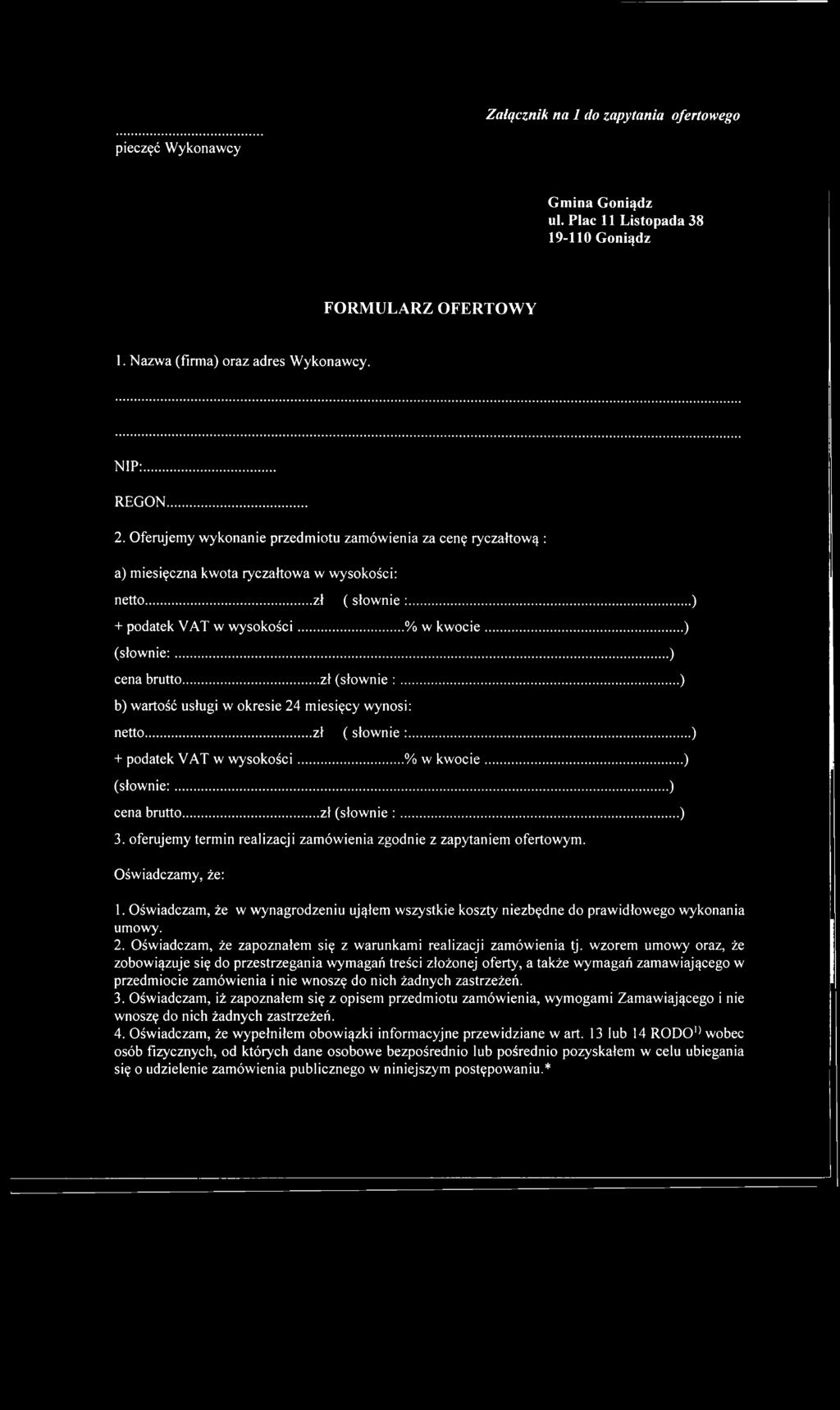 .. zł (słownie :... b) wartość usługi w okresie 24 miesięcy wynosi: netto... zł ( słownie :... + podatek VAT w w ysokości...% w kw ocie... (słownie:... cena brutto... zł (słownie :... 3.