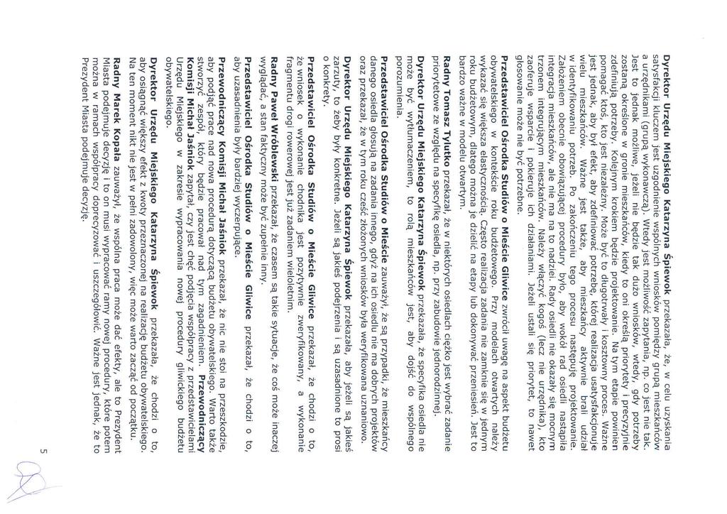 Dyrektor Urzędu Miejskiego Katarzyna Śpiewok przekazała, że, w celu uzyskania satysfakcji kluczem jest uzgodnienie wspólnych wniosków pomiędzy grupą mieszkańców a urzędnikami (grupą wykonawczą).
