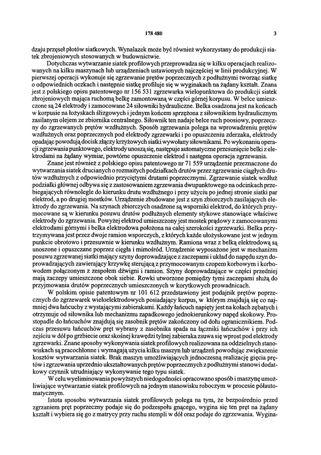 178 480 3 dzaju przęseł płotów siatkowych. Wynalazek może być również wykorzystany do produkcji siatek zbrojeniowych stosowanych w budownictwie.