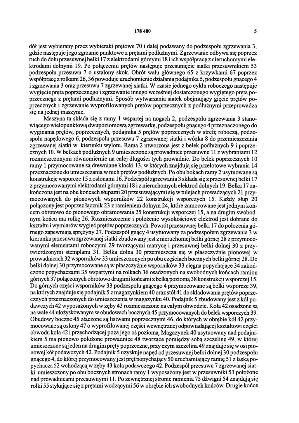 178 480 5 dół jest wybierany przez wybieraki prętowe 70 i dalej podawany do podzespołu zgrzewania 3, gdzie następuje jego zgrzanie punktowe z prętami podłużnymi.
