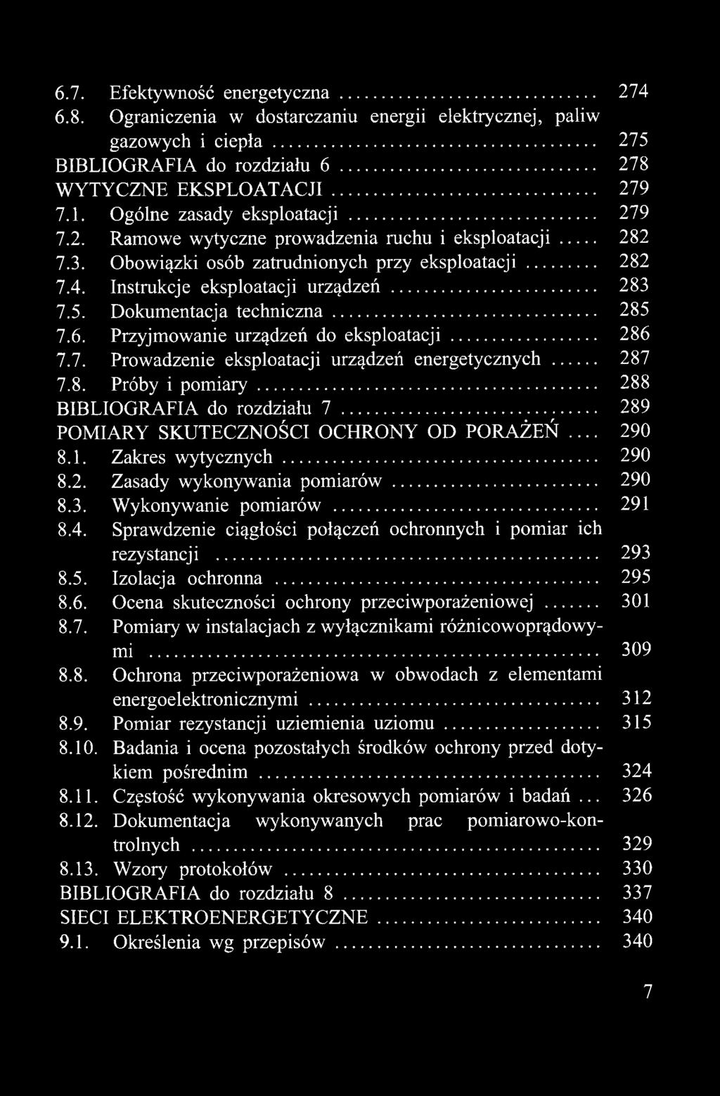 Izolacja ochronna 295 8.6. Ocena skuteczności ochrony przeciwporażeniowej... 301 8.7. Pomiary w instalacjach z wyłącznikami różnico woprądowymi... 309 8.8. Ochrona przeciwporażeniowa w obwodach z elementami energoelektronicznymi.