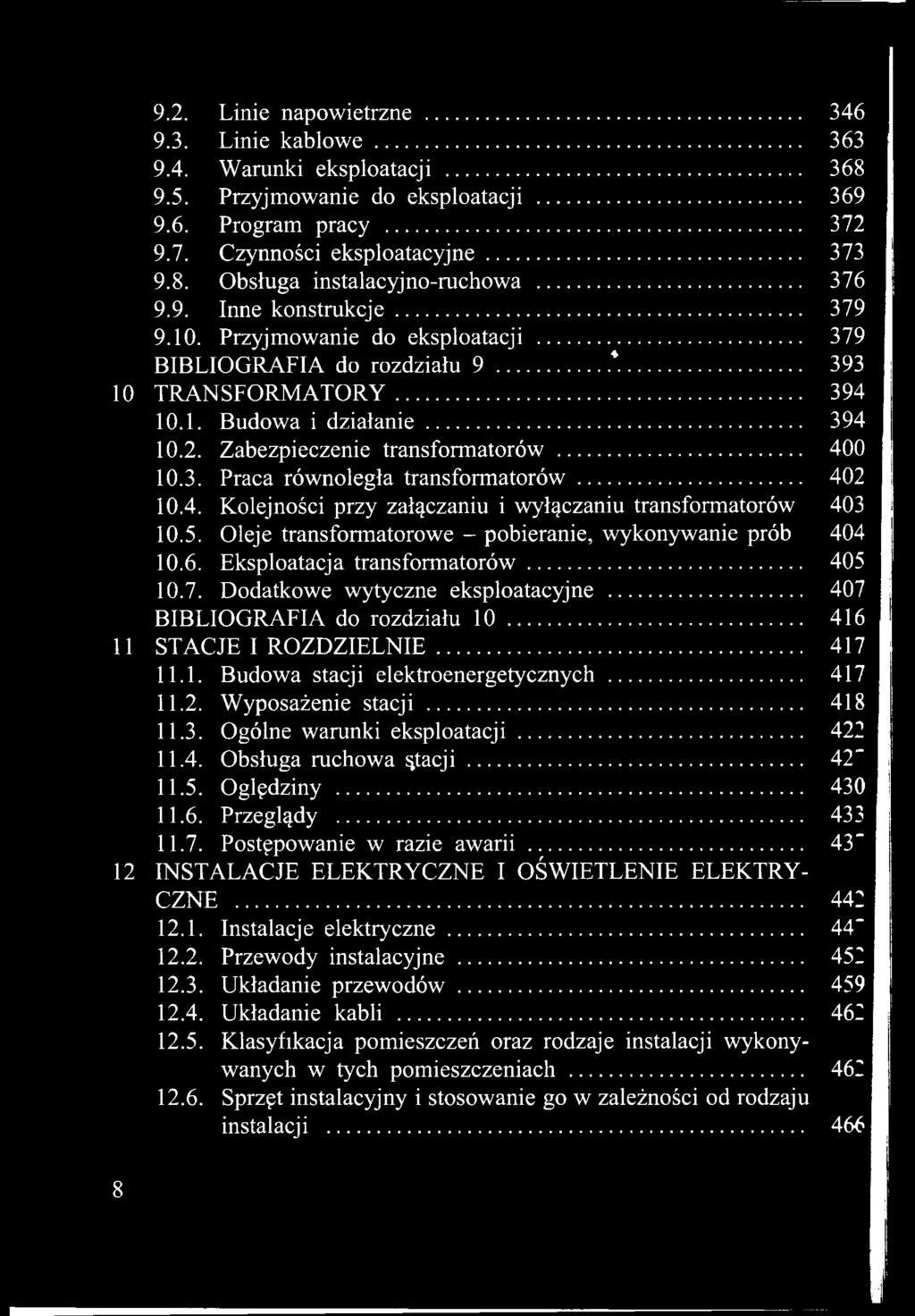 .....416 11 STACJE I ROZDZIELNIE...417 11.1. Budowa stacji elektroenergetycznych...417 11.2. Wyposażenie stacji......418 11.3. Ogólne warunki eksploatacji...422 11.4. Obsługa ruchowa ątacji...42" 11.