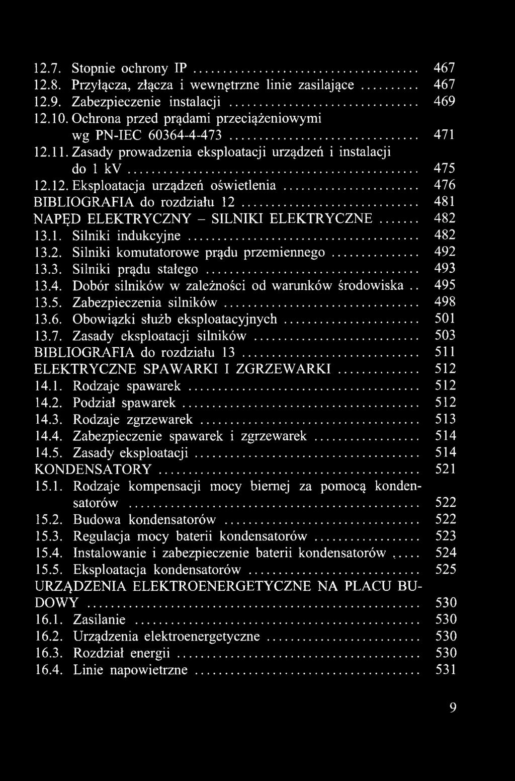 .. 503 BIBLIOGRAFIA do rozdziału 13... 511 ELEKTRYCZNE SPAWARKI I ZGRZEWARKI... 512 14.1. Rodzaje spawarek... 512 14.2. Podział spawarek... 512 14.3. Rodzaje zgrzewarek... 513 14.4. Zabezpieczenie spawarek i zgrzewarek.