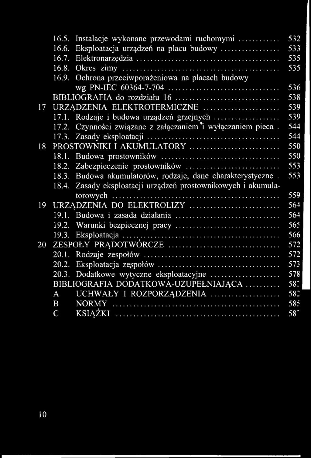 .....564 19.2. Warunki bezpiecznej pracy......565 19.3. Eksploatacja...566 20 ZESPOŁY PRĄDOTWÓRCZE... 572 20.1. Rodzaje zespołów... 572 20.2. Eksploatacja zespołów...... 573 20.3. Dodatkowe wytyczne eksploatacyjne.