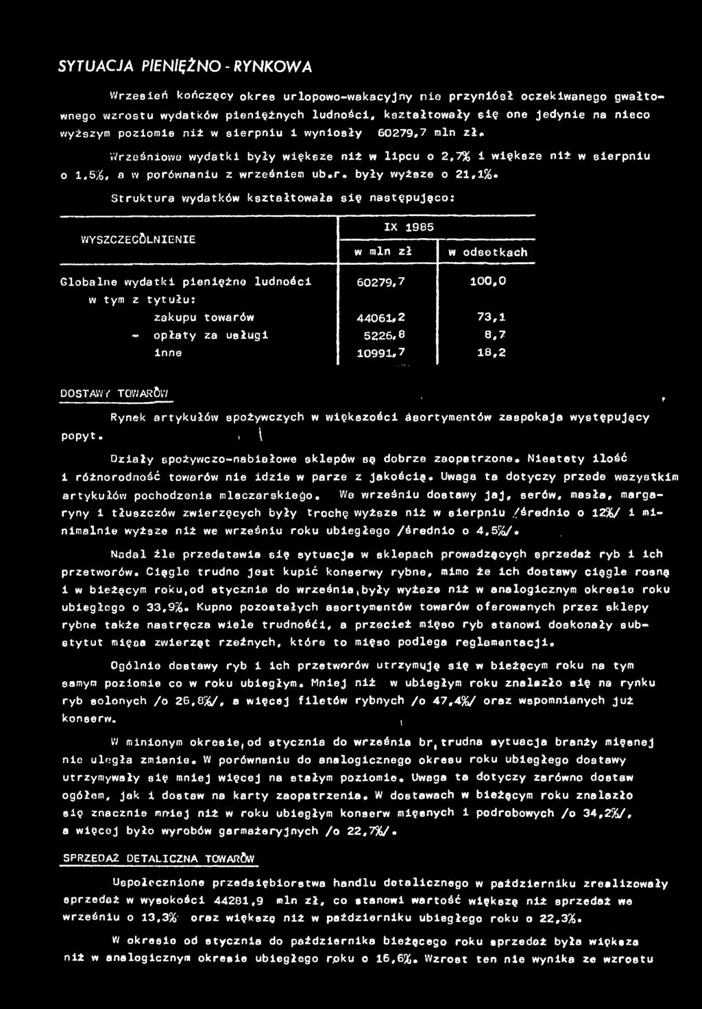 Struktura wydatków kształtowała sę następująco: WYSZCZEGÓLNENE 985 w mn zł w odsetkach Gloalne wydatk penężne ludnośc 60279,7 00,0 w tym z tytułu: zakupu towarów 4406,2 73, - opłaty za usług 5226,8