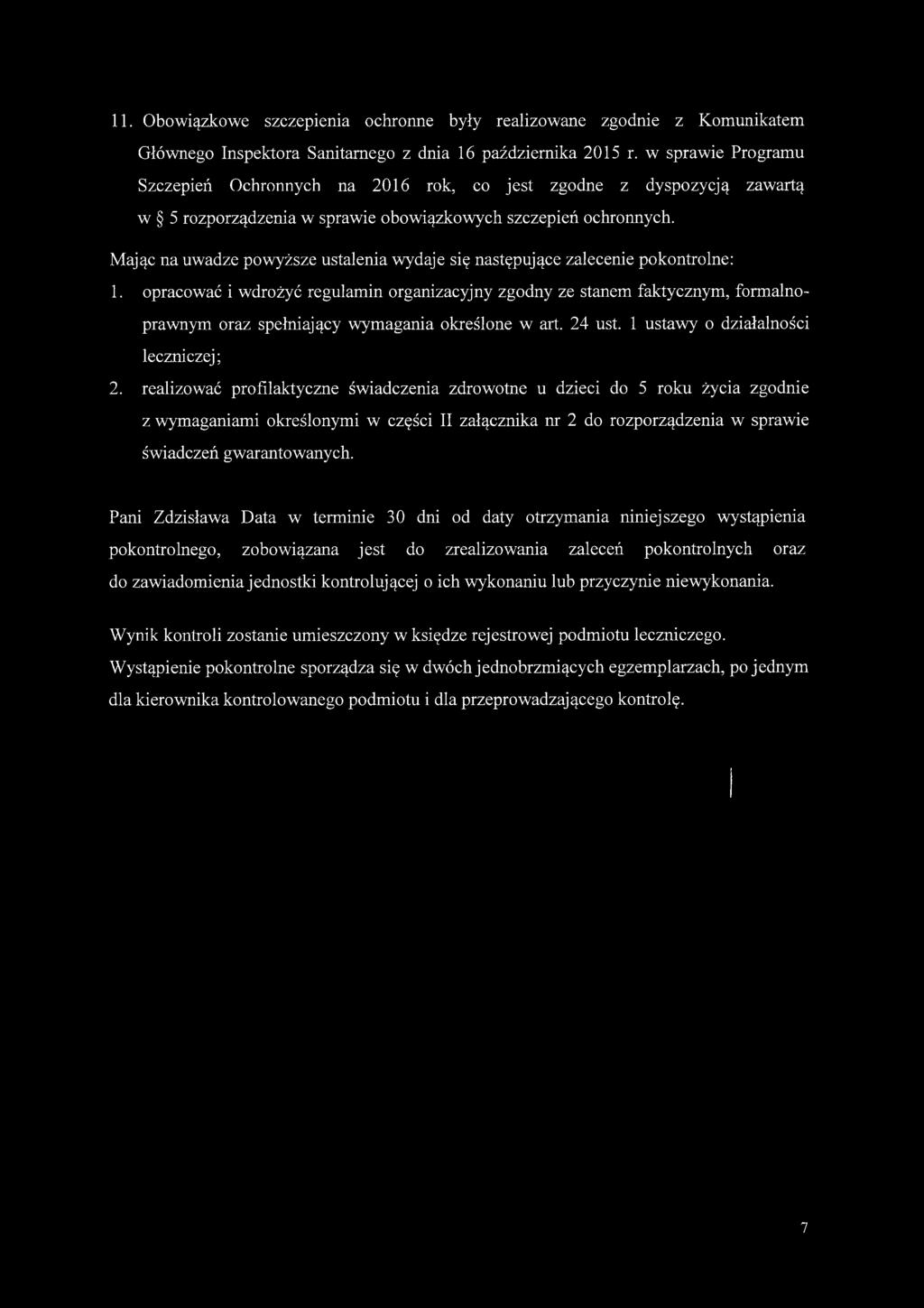Mając na uwadze powyższe ustalenia wydaje się następujące zalecenie pokontrolne: 1.