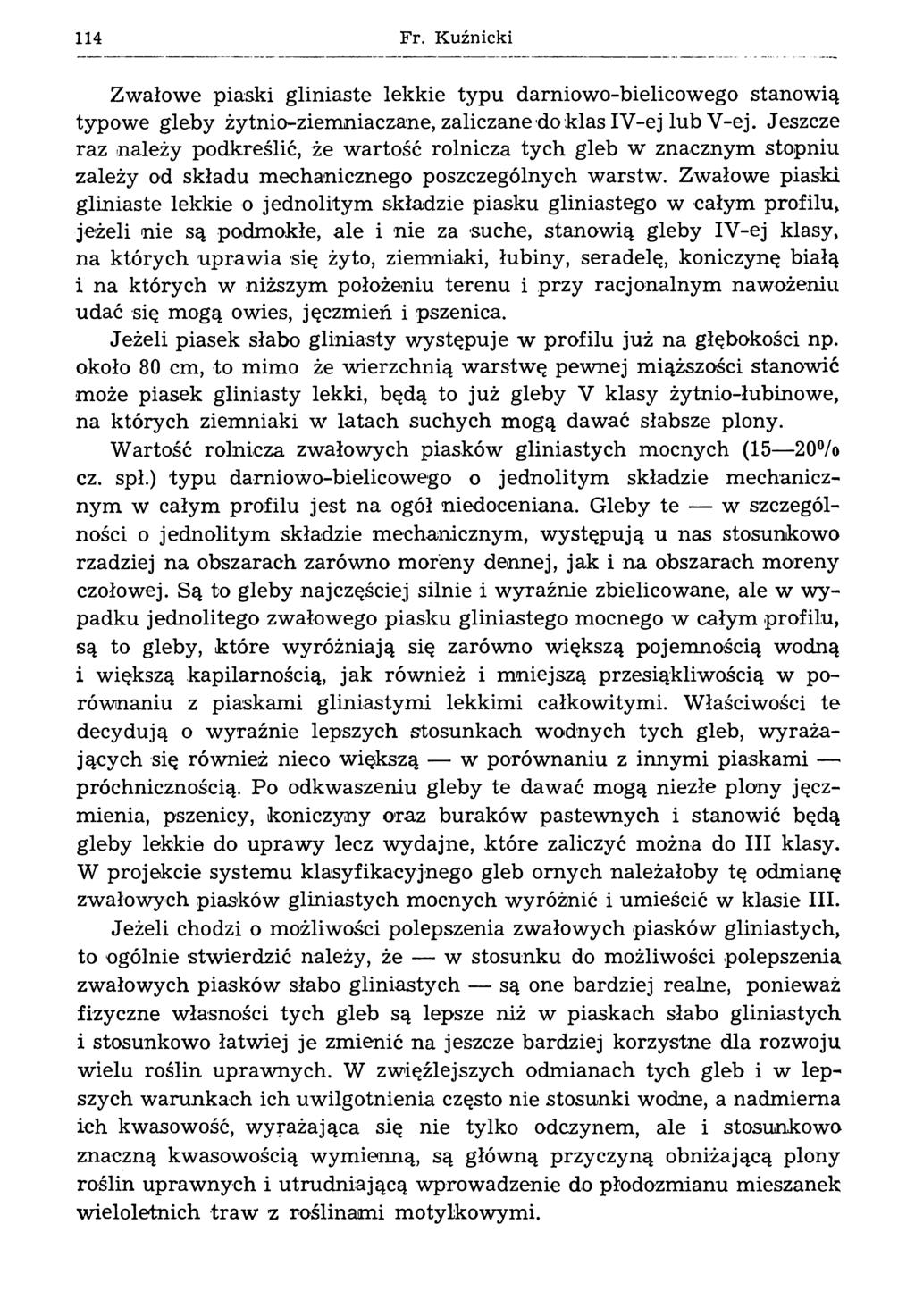 114 Fr. Kuźnicki Zwałowe piaski gliniaste lekkie typu damiowo-bielicowego stanowią typowe gleby żytnio-ziemniaczane, zaliczane do klas IV-ej lub V-ej.