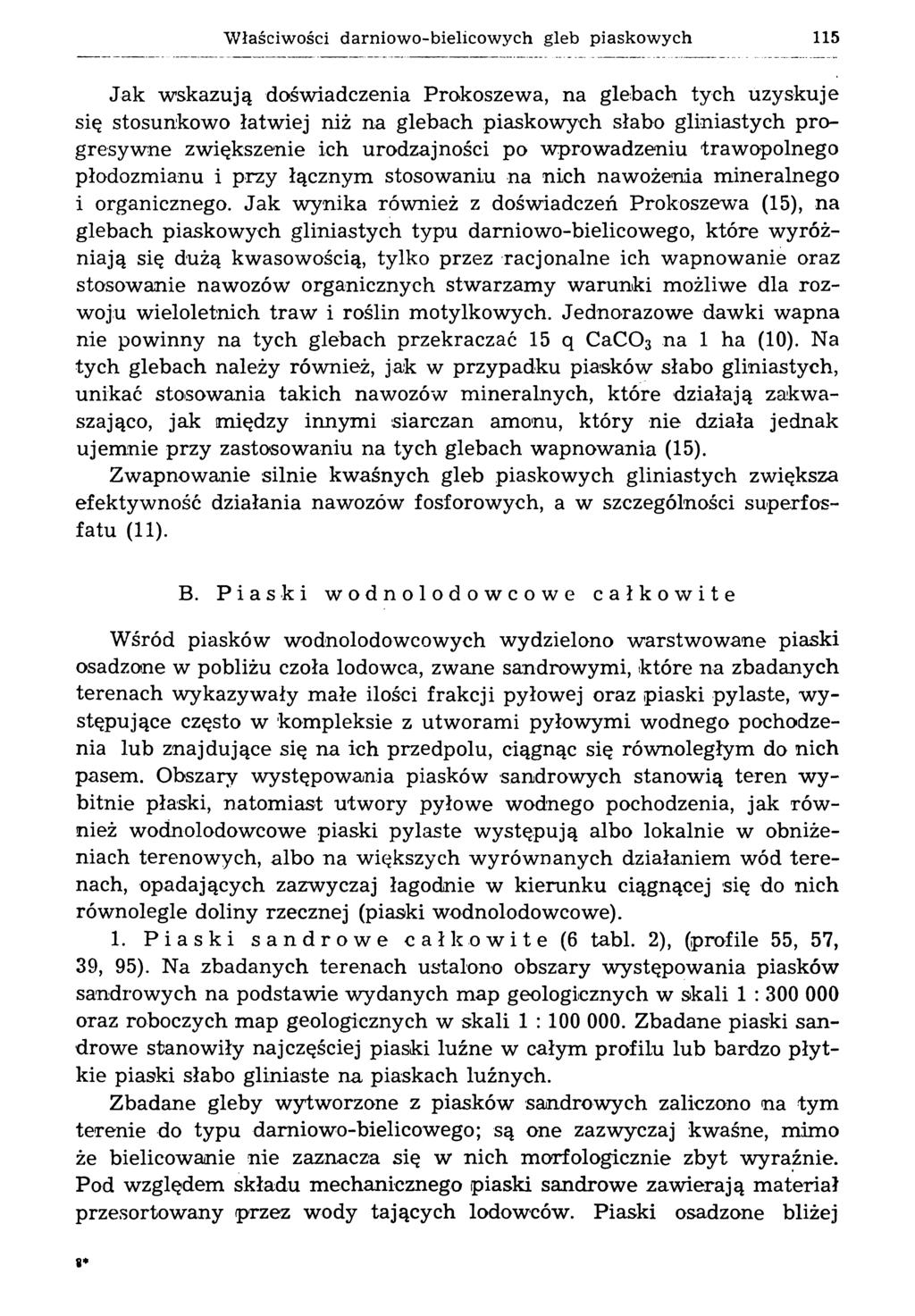 Właściwości darniowo-bielicowych gleb piaskowych 115 Jak wskazują doświadczenia Prokoszewa, na glebach tych uzyskuje się stosunkowo łatwiej niż na glebach piaskowych słabo gliniastych progresywne