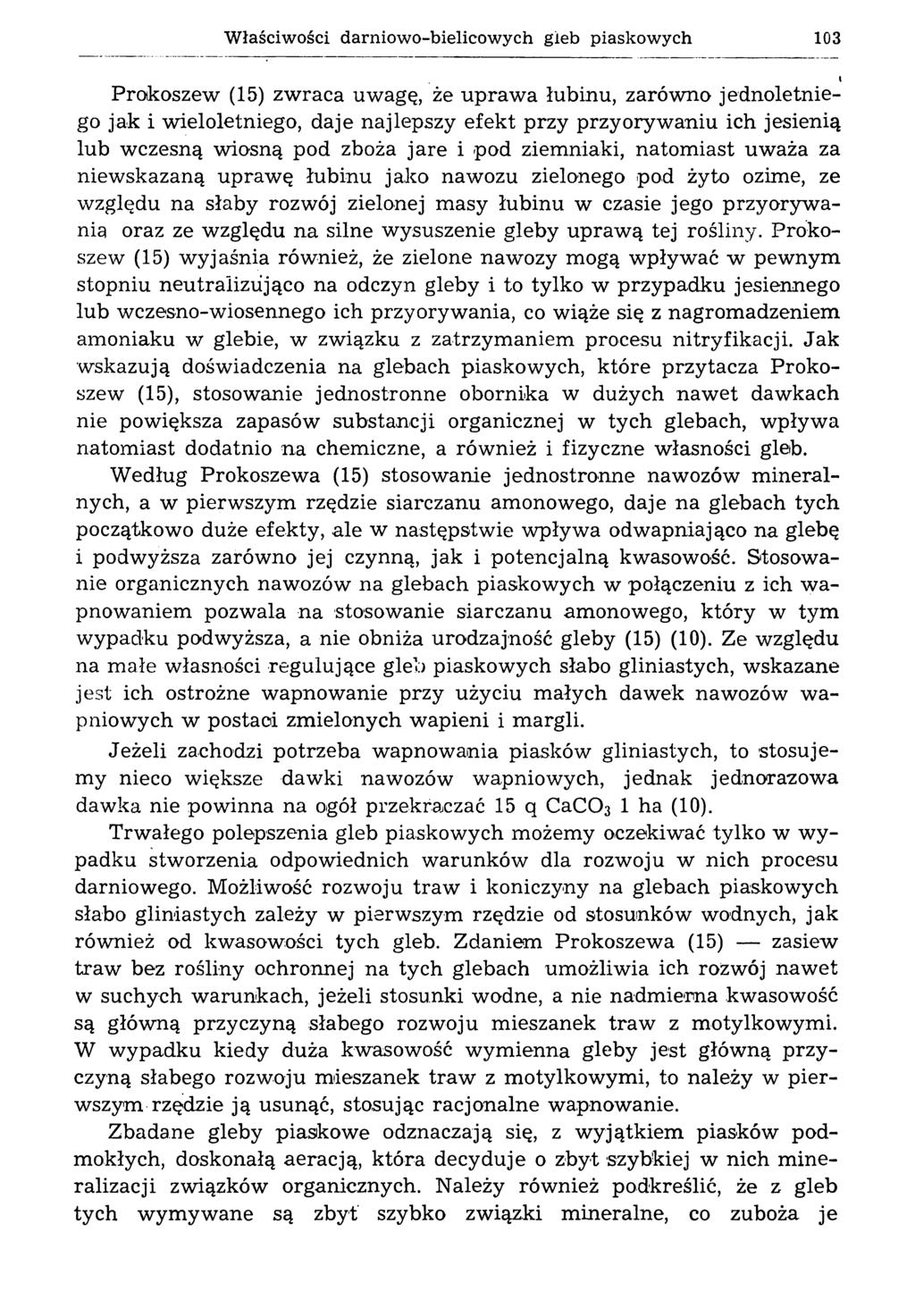 W łaściwości darniowo-bielicowych gleb piaskowych 103 Prokoszew (15) zwraca uwagę, że uprawa łubinu, zarówno jednoletniego jak i wieloletniego, daje najlepszy efekt przy przyorywaniu ich jesienią lub