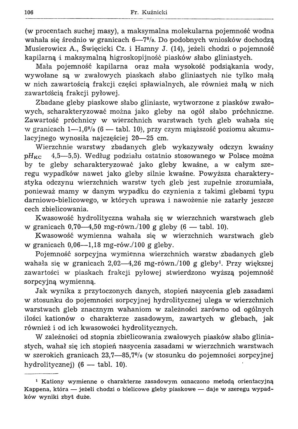 106 Fr. Kuźnicki (w procentach suchej masy), a maksymalna molekularna pojemność wodna wahała się średnio w granicach 6 7 /o. Do podobnych wniosków dochodzą Musierowicz A., Święcicki Cz. i Hamny J.