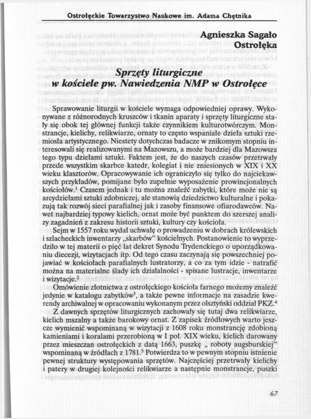 Ostrołęckie Towarzystwo Naukowe im. Adama Chętnika Agnieszka Sagało Ostrołęka Sprzęty liturgiczne w kościele pw. Nawiedzenia NMP w Ostrołęce Sprawowanie liturgii w kościele wymaga odpowiedniej oprawy.
