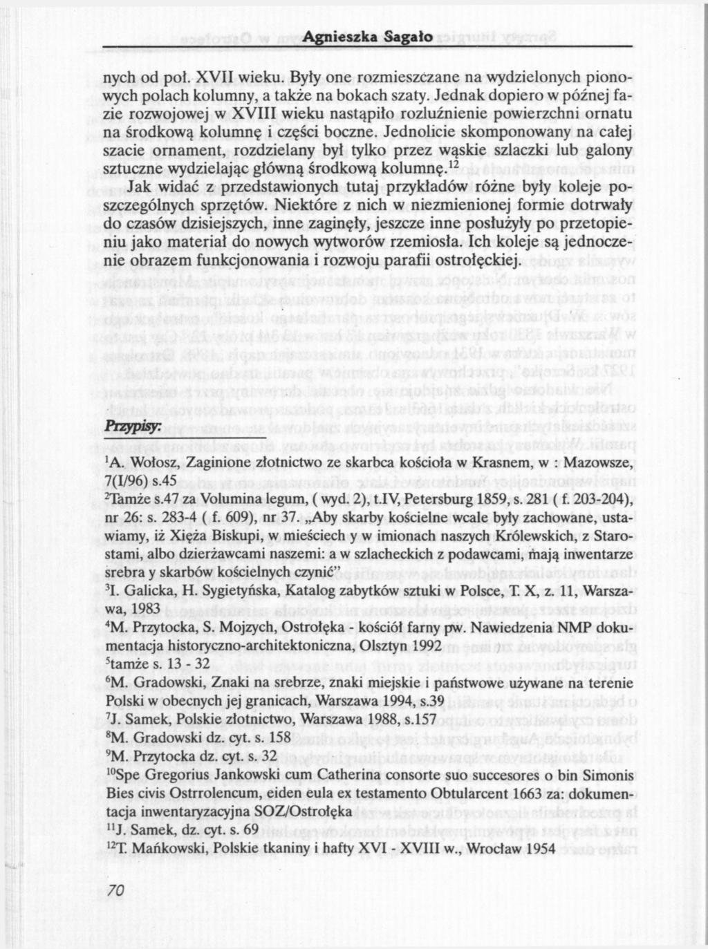 Agnieszka Saga to nych od pol. XVII wieku. Były one rozmieszczane na wydzielonych pionowych polach kolumny, a także na bokach szaty.
