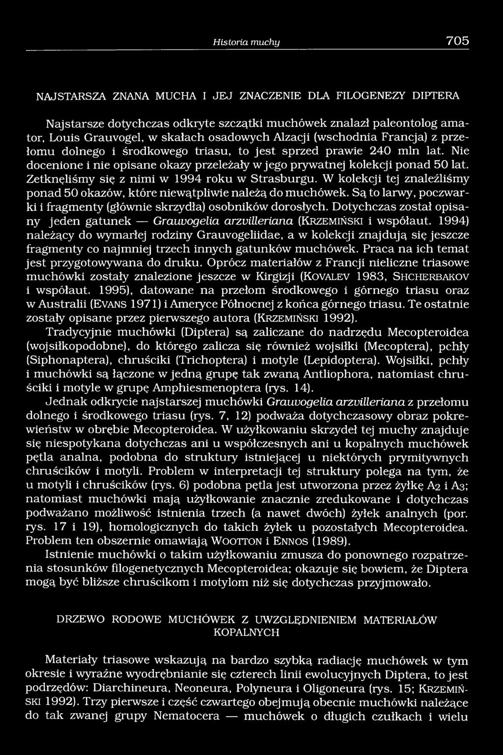 Zetknęliśmy się z nimi w 1994 roku w Strasburgu. W kolekcji tej znaleźliśmy ponad 50 okazów, które niewątpliwie należą do muchówek.