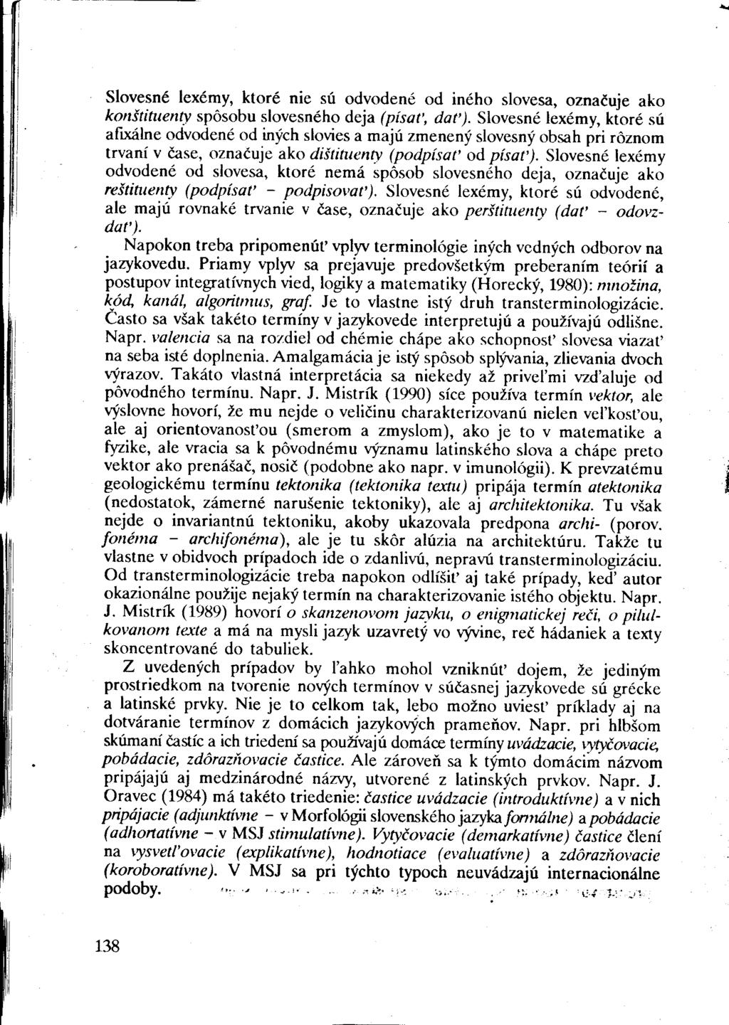 Slovesné lexémy, ktoré nie sú odvodené od iného slovesa, označuje ako konštituenťy spôsobu slovesného deja (písať, dať).