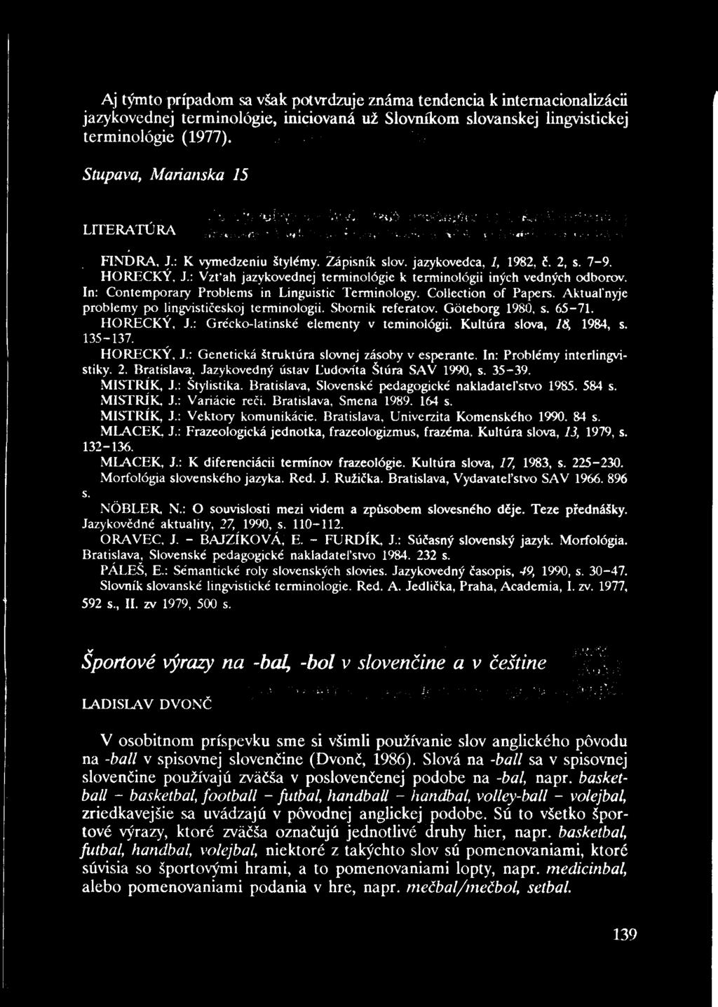 Aj týmto prípadom sa však potvrdzuje známa tendencia k internacionalizácii jazykovednej terminológie, iniciovaná už Slovníkom slovanskej lingvistickej terminológie (1977).