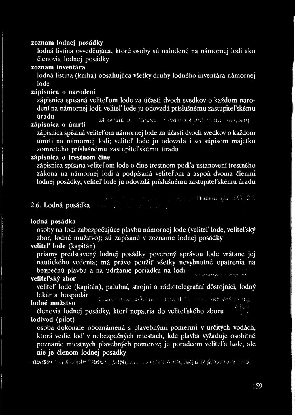 zoznam lodnej posádky lodná listina osvedčujúca, ktoré osoby sú nalodené na námornej lodi ako členovia lodnej posádky zoznam inventára lodná listina (kniha) obsahujúca všetky druhy lodného inventára