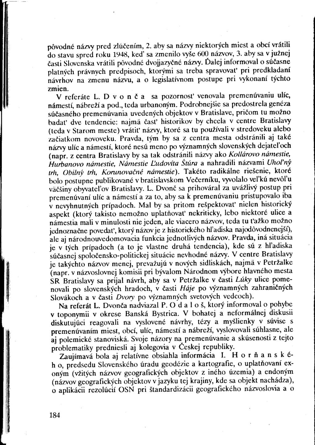 pôvodné názvy pred zlúčením, 2. aby sa názvy niektorých miest a obcí vrátili do stavu spred roku 1948, keď sa zmenilo vyše 600 názvov, 3.