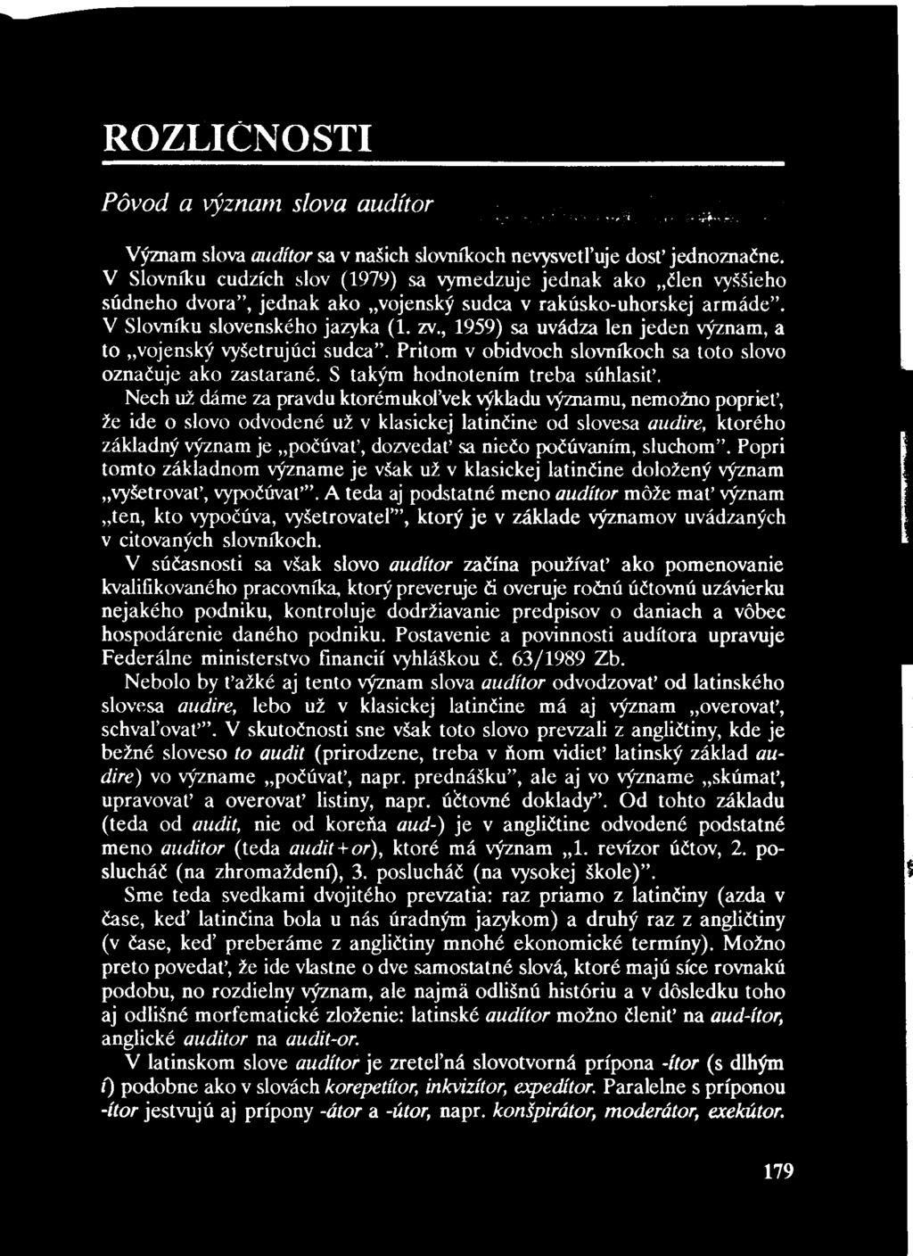 ROZLIČNOSTI Pôvod a význam slova audítor Význam slova audítor sa v našich slovníkoch nevysvetľuje dosť jednoznačne.