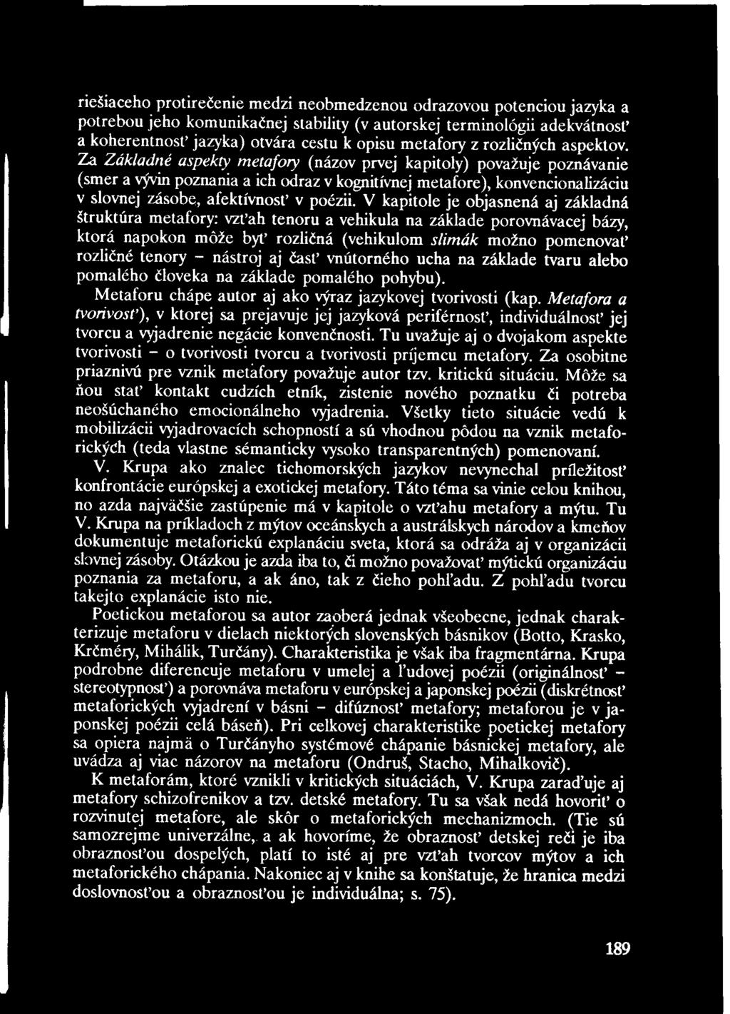 riešiaceho protirečenie medzi neobmedzenou odrazovou potenciou jazyka a potrebou jeho komunikačnej stability (v autorskej terminológii adekvátnosť a koherentnosť jazyka) otvára cestu k opisu metafory