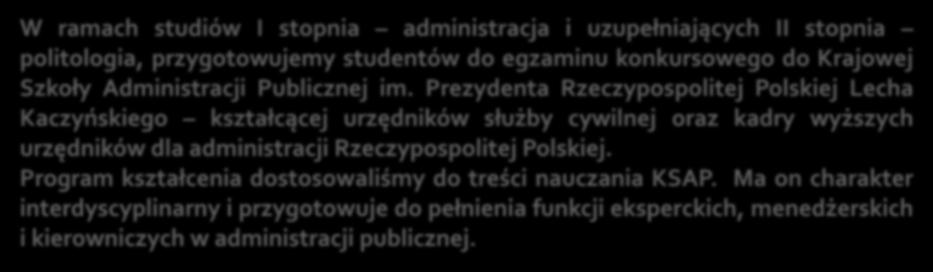 Dodatkowa oferta dla studentów W ramach studiów I stopnia administracja i uzupełniających II stopnia politologia, przygotowujemy studentów do egzaminu konkursowego do