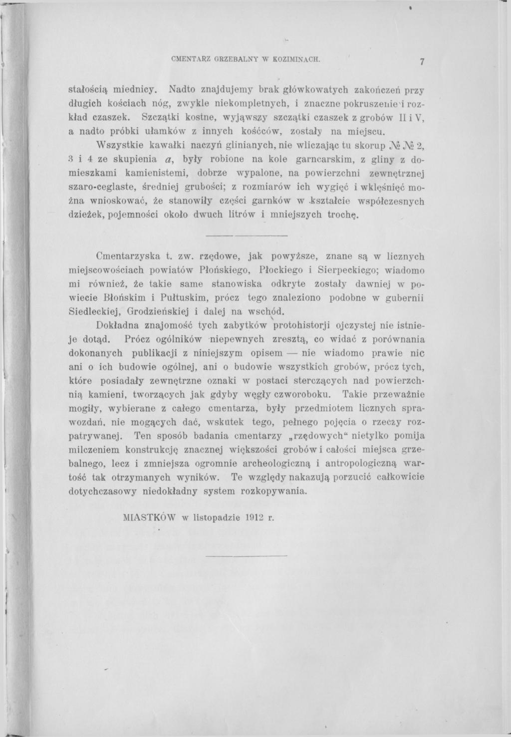 CMENTARZ GRZEBALNY W KOZIMINACH. 7 stałością miednicy. Nadto znajdujemy brak główkowatych zakończeń przy długich kościach nóg, zwykle niekompletnych, i znaczne pokruszeniem rozkład czaszek.