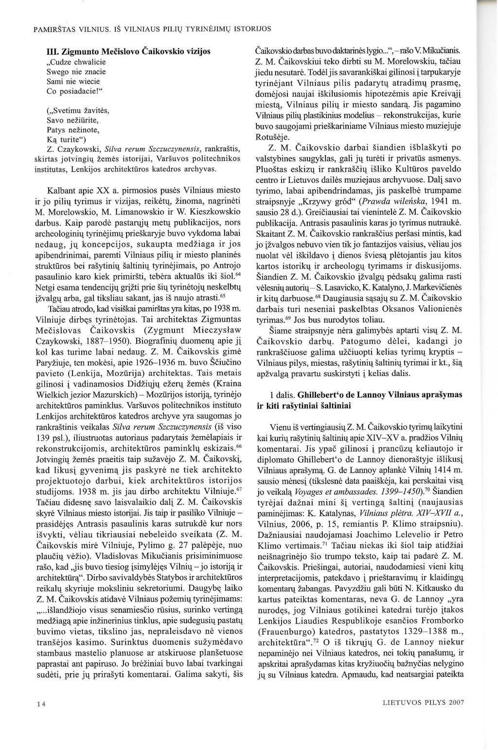 PAMIRSTAS VILNIUS. IS VILNIAUS PILHJ TYRINEJIMV ISTORIJOS III. Zigmunto Mecislovo Caikovskio vizijos,cudze chwalicie Swego nie znacie Sami nie wiecie Co posiadacie!