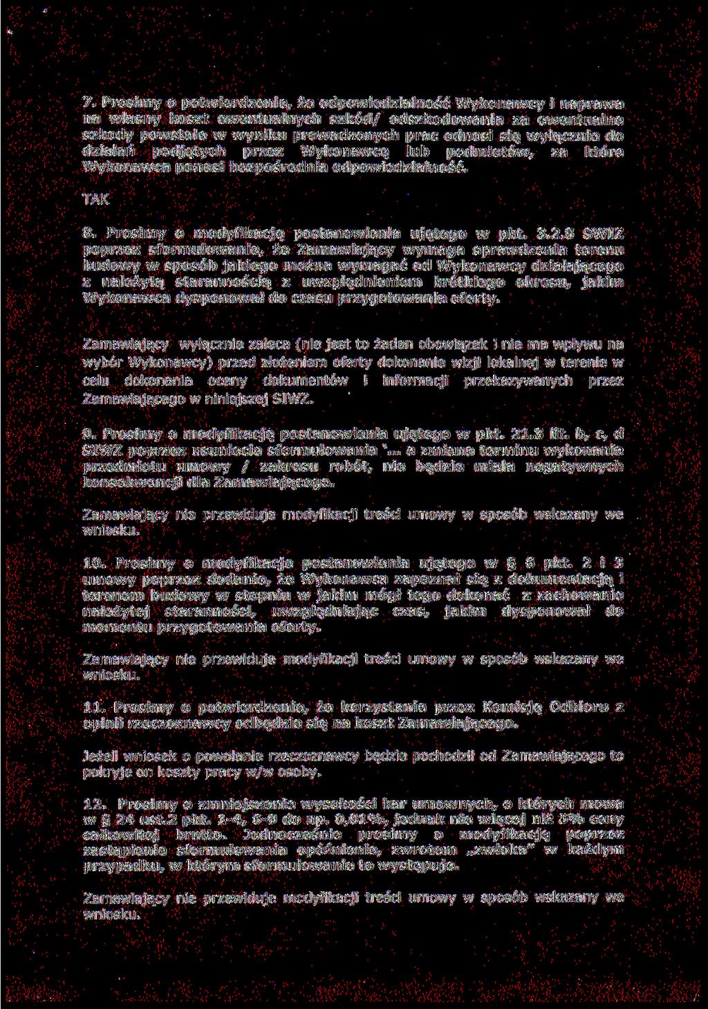 7. Prosimy o potwierdzenie, że odpowiedzialność Wykonawcy i naprawa na własny koszt ewentualnych szkód/ odszkodowania za ewentualne szkody powstałe w wyniku prowadzonych prac odnosi się wyłącznie do