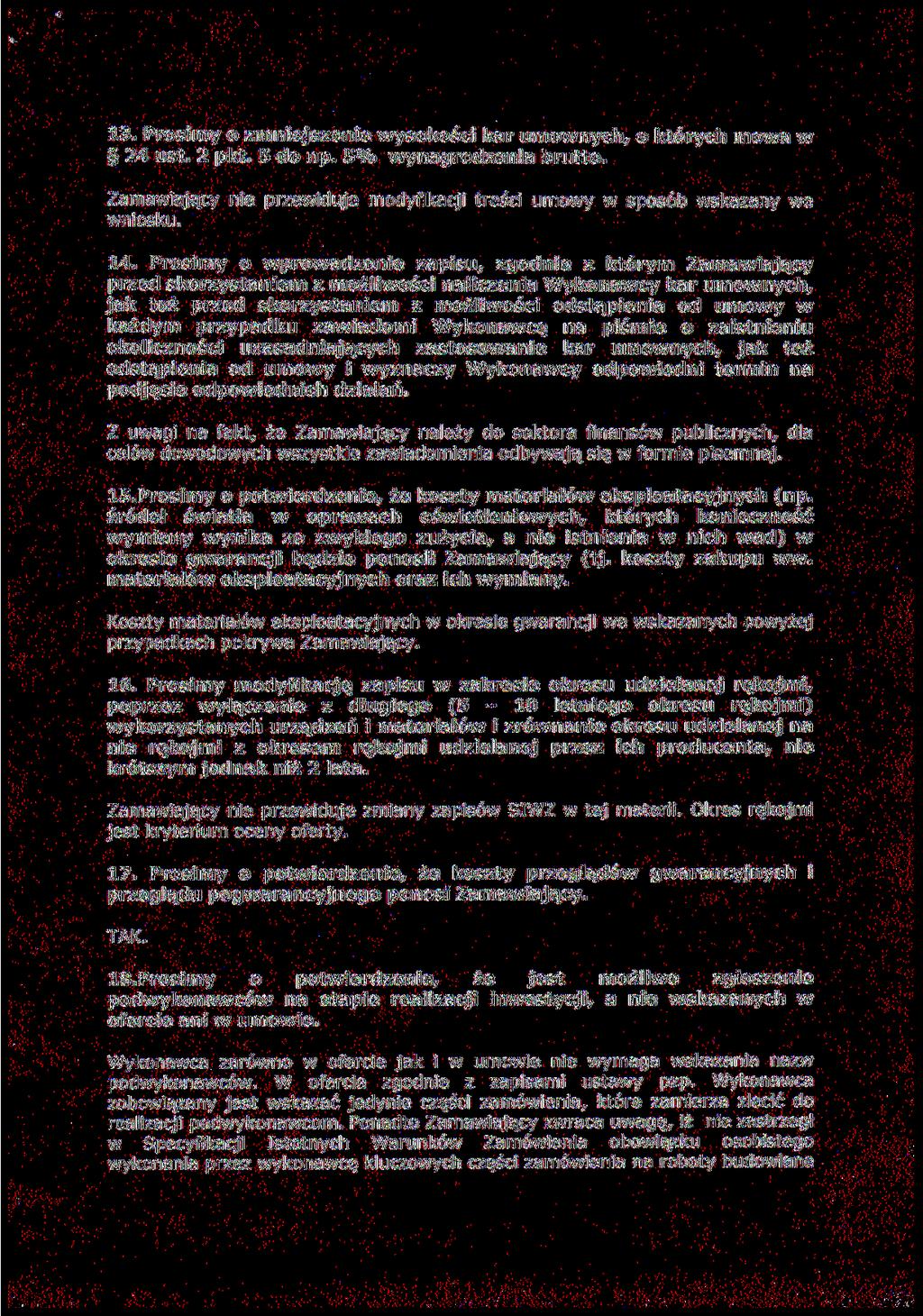 13. Prosimy o zmniejszenie wysokości kar umownych, o których mowa w 24 ust. 2 pkt. 5 do np. 5% wynagrodzenia brutto. 14.