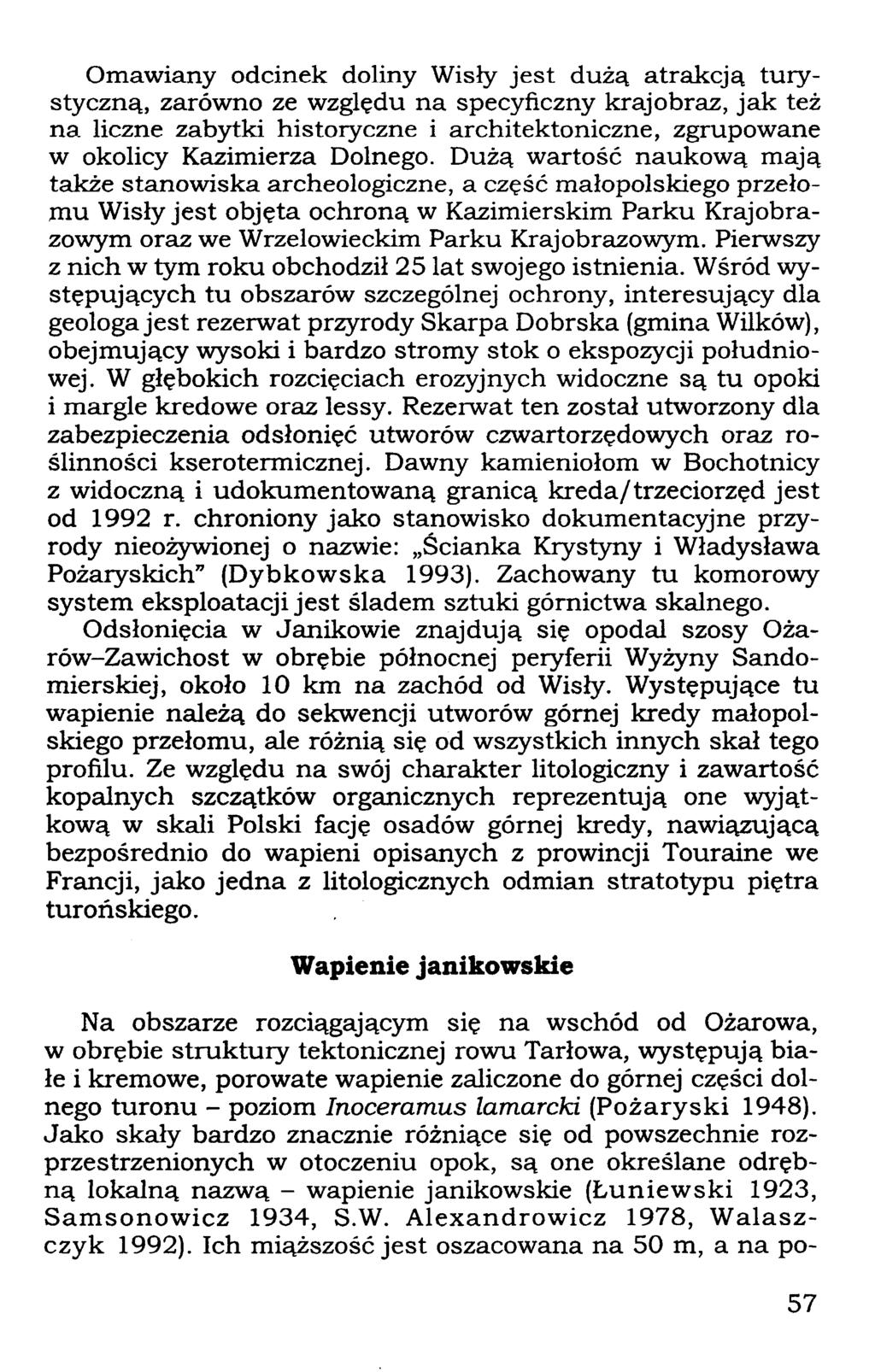 Omawiany odcinek doliny Wisły jest dużą atrakcją turystyczną, zarówno ze względu na specyficzny krajobraz, jak też na liczne zabytki historyczne i architektoniczne, zgrupowane w okolicy Kazimierza