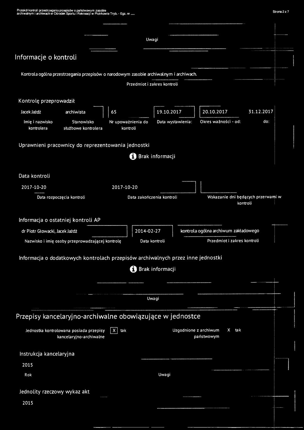 2017 Imię i nazwisko Stanowisko Nr upoważnienia do Data wystawienia: Okres ważności - od: do: kontrolera służbowe kontrolera kontroli Uprawnieni pracownicy do reprezentowania jednostki O Brak