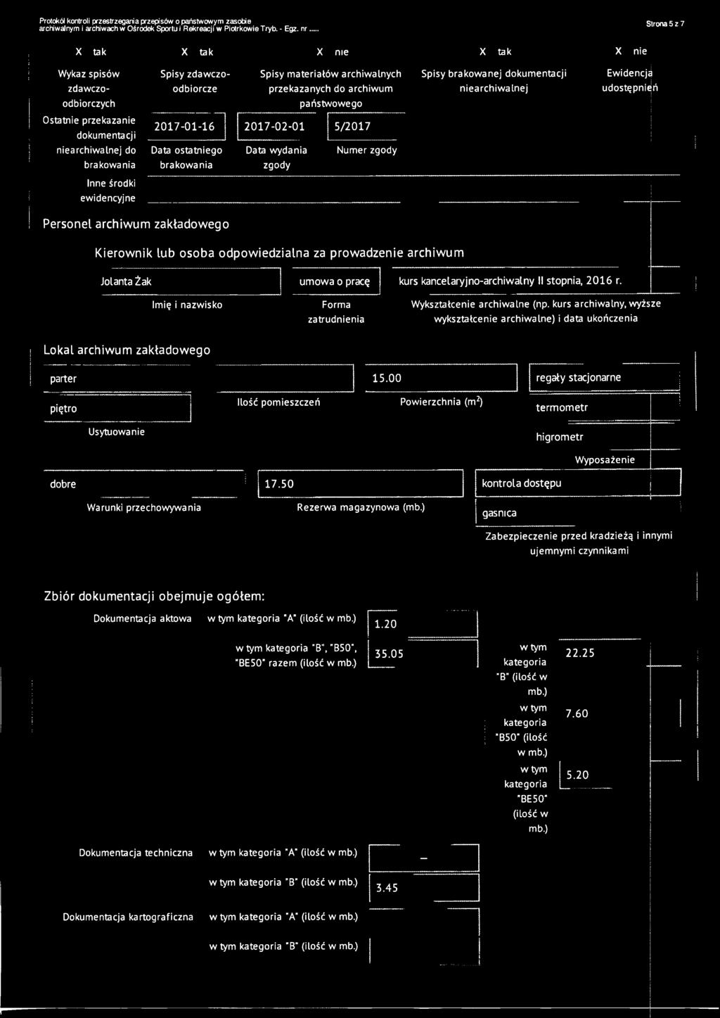 Imię i nazwisko Forma zatrudnienia Wykształcenie archiwalne (np. kurs archiwalny, wyższe wykształcenie archiwalne) i data ukończenia Lokal archiwum zakładowego parter 15.