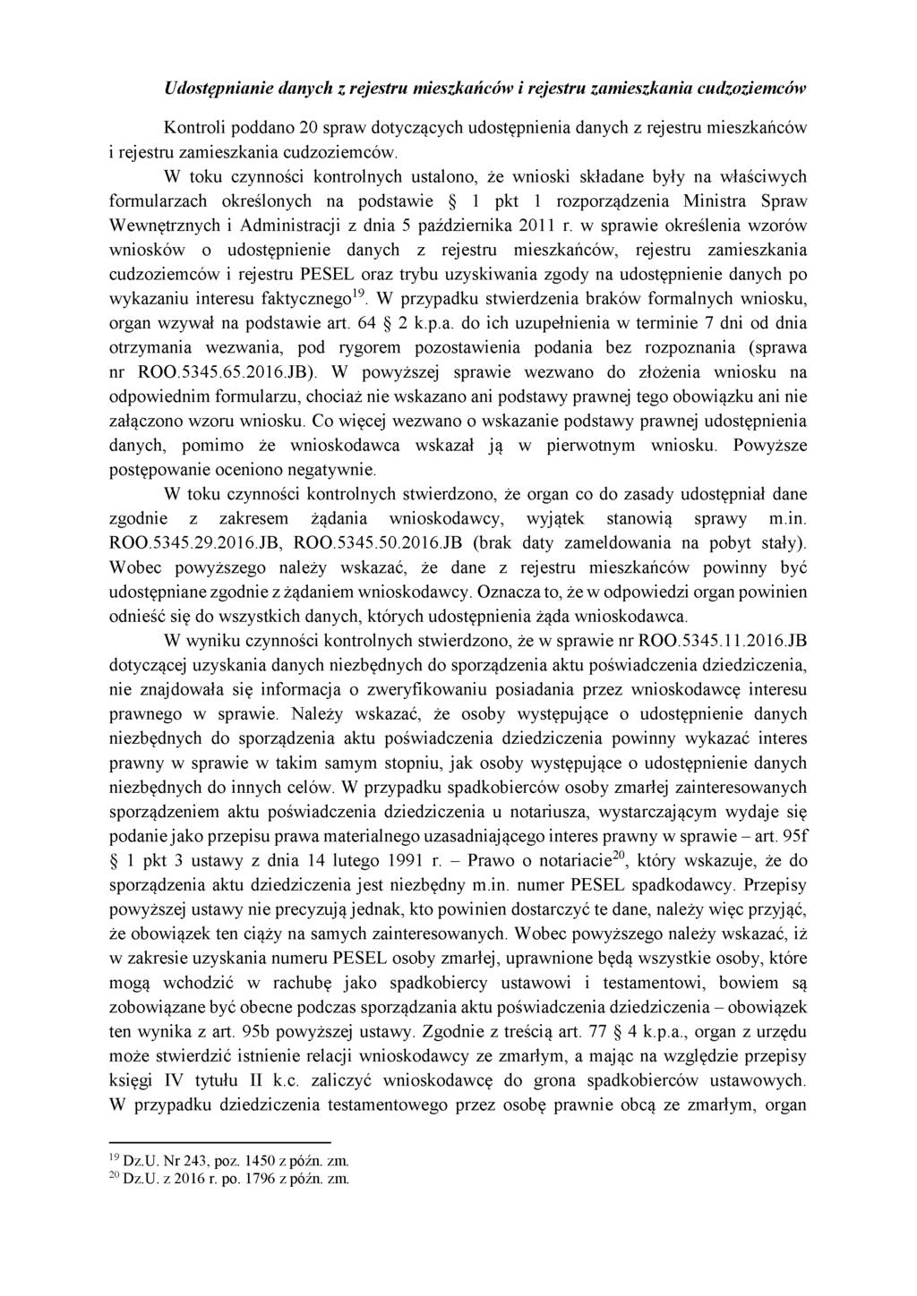 Udostępnianie danych z rejestru mieszkańców i rejestru zamieszkania cudzoziemców Kontroli poddano 20 spraw dotyczących udostępnienia danych z rejestru mieszkańców i rejestru zamieszkania cudzoziemców.