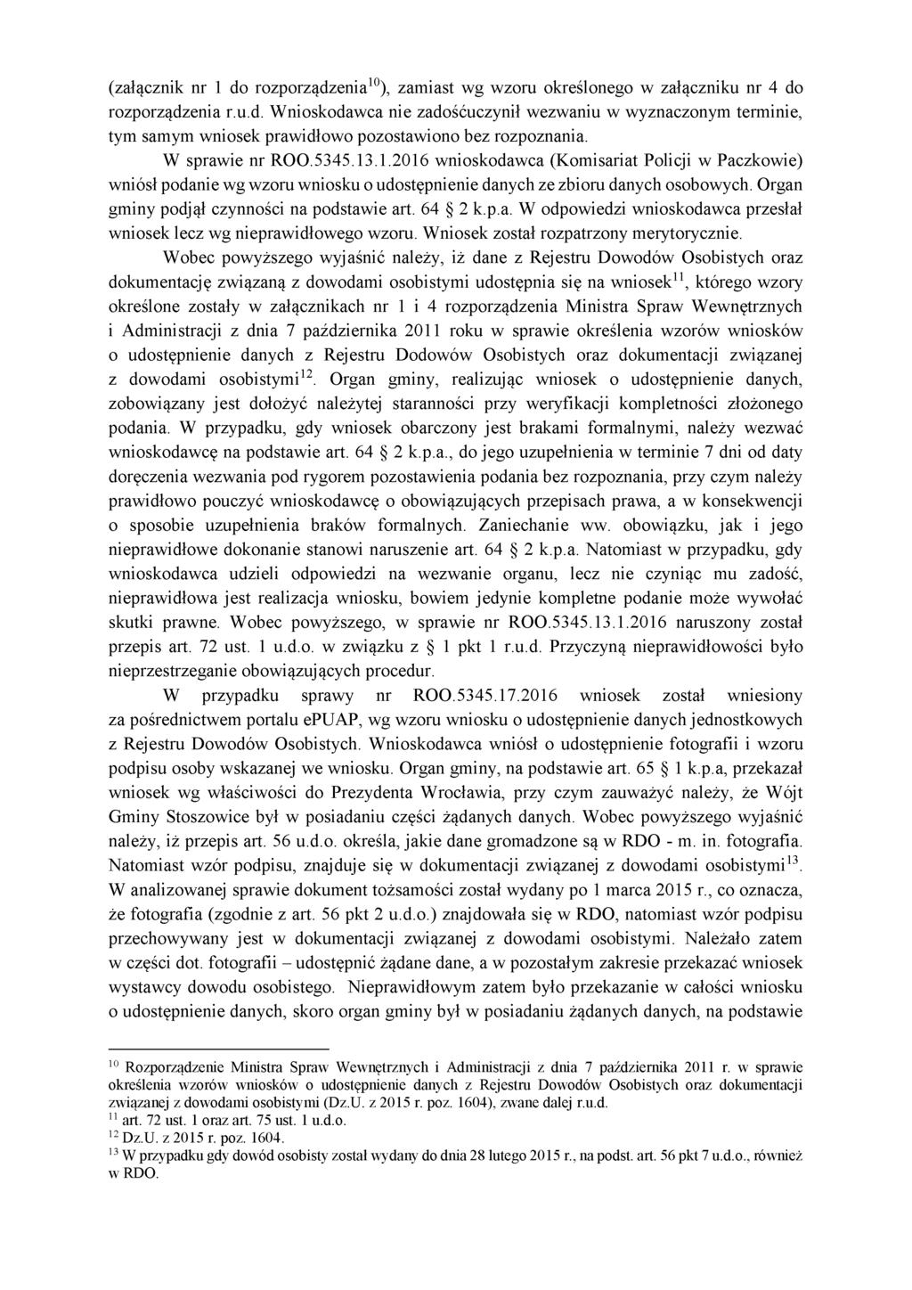 (załącznik nr 1 do rozporządzenia10), zamiast wg wzoru określonego w załączniku nr 4 do rozporządzenia r.u.d. Wnioskodawca nie zadośćuczynił wezwaniu w wyznaczonym terminie, tym samym wniosek prawidłowo pozostawiono bez rozpoznania.