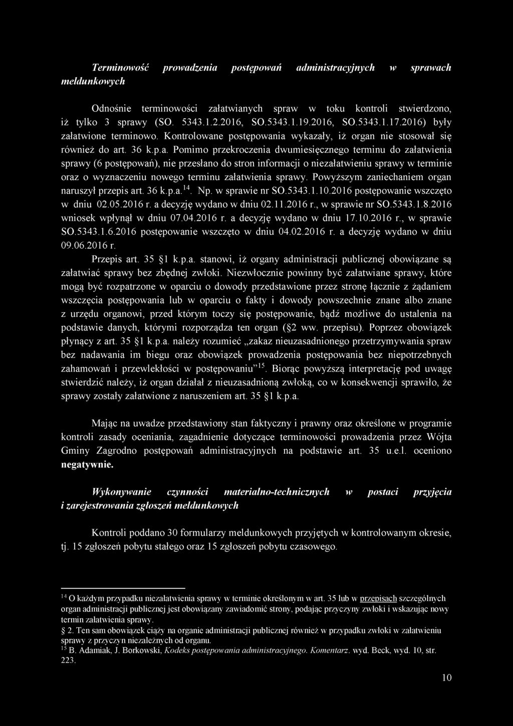 atwione terminowo. Kontrolowane postępowania wykazały, iż organ nie stosował się również do art. 36 k.p.a. Pomimo przekroczenia dwumiesięcznego terminu do załatwienia sprawy (6 postępowań), nie